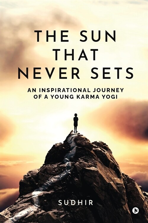 The Sun That Never Sets: An Inspirational Journey of a Young Karma Yogi (Paperback)