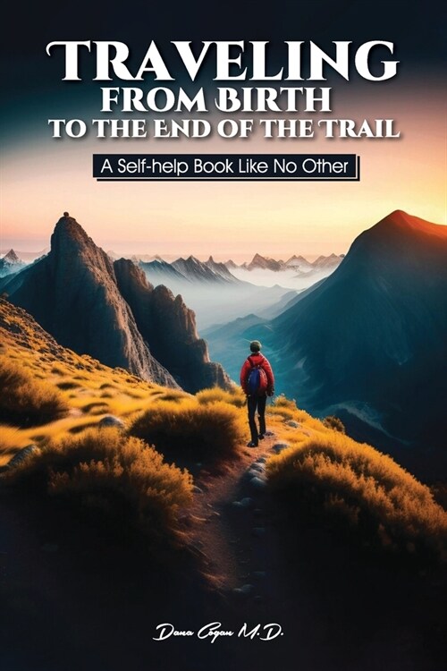 Traveling from Birth to the End of the Trail: A Self-help Book Like No Other (Paperback)