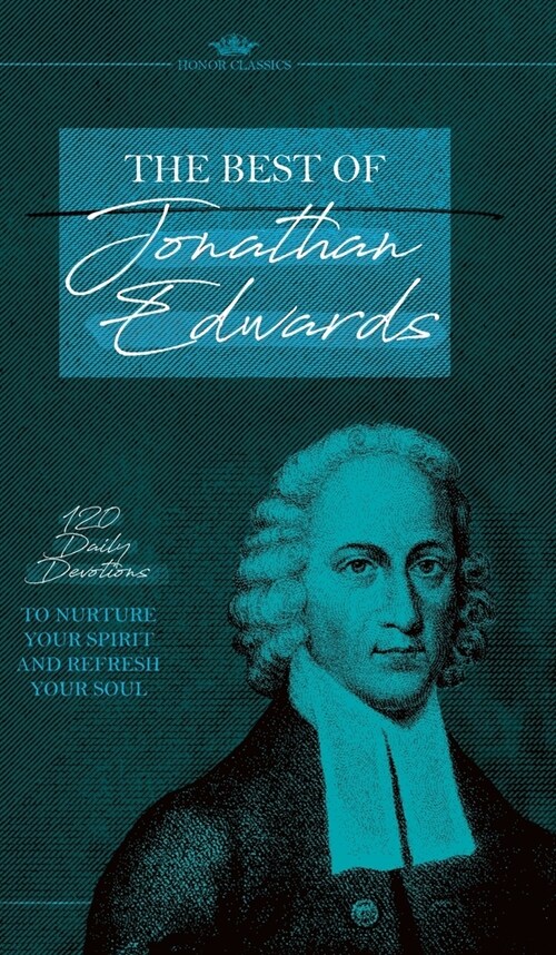 The Best of Jonathan Edwards: 120 Daily Devotions to Nurture Your Spirit and Refresh Your Soul (Hardcover)