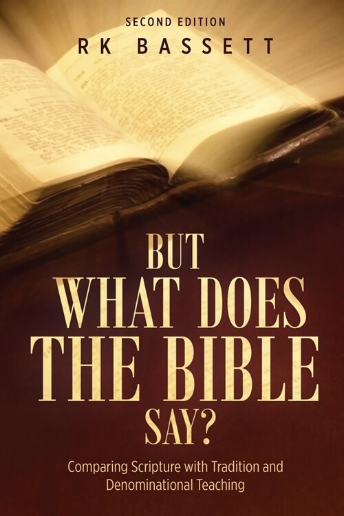 But What Does the Bible Say? Second Edition: Comparing Scripture with Tradition and Denominational Teaching (Paperback)