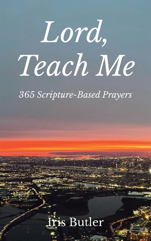 Lord, Teach Me: 365 Scripture-Based Prayers (Paperback)