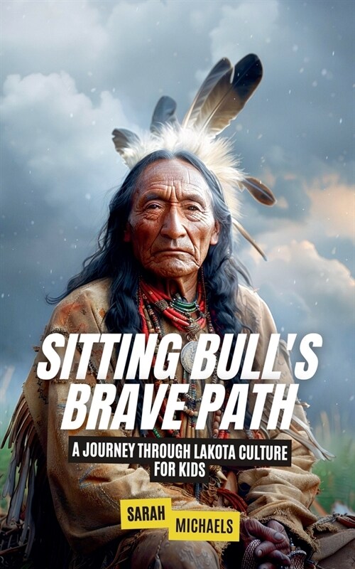 Sitting Bulls Brave Path: A Journey Through Lakota Culture for Kids (Paperback)