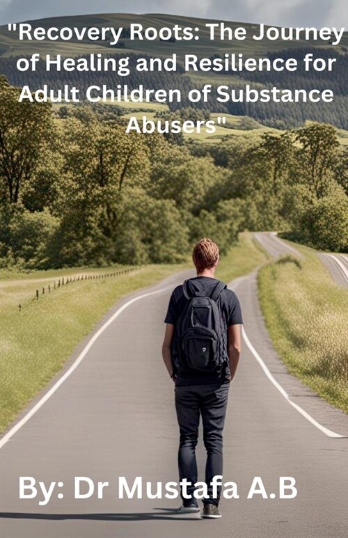 Recovery Roots: The Journey of Healing and Resilience for Adult Children of Substance Abusers (Paperback)