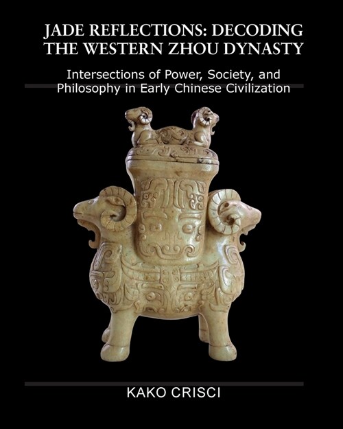 Jade Reflections: Decoding the Western Zhou Dynasty (Paperback)