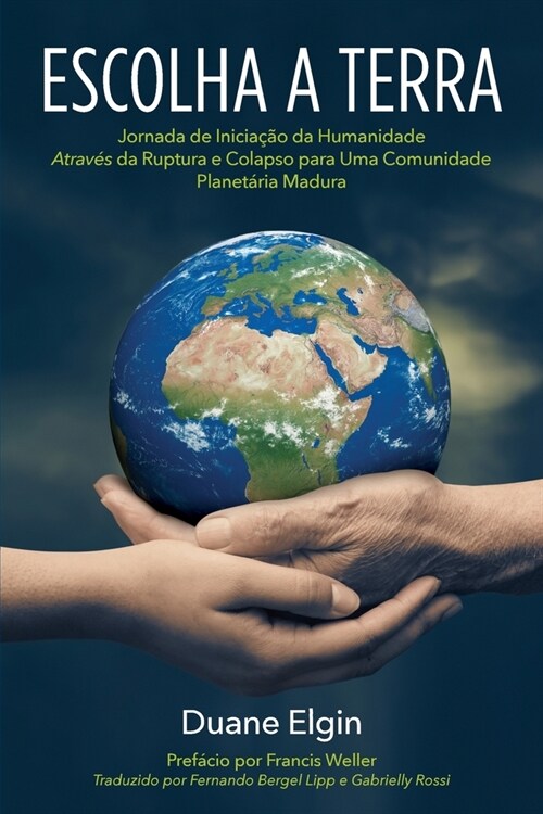 Escolha a Terra: Jornada de Iniciação da Humanidade Através da Ruptura e Colapso para Uma Comunidade Planetária (Paperback)