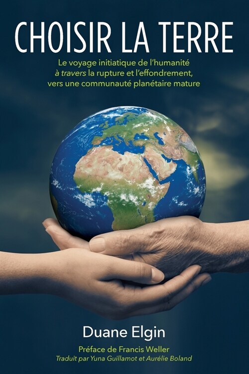 Choisir la Terre: Le voyage initiatique de lhumanité à travers la rupture et leffondrement, vers une communauté plan (Paperback)