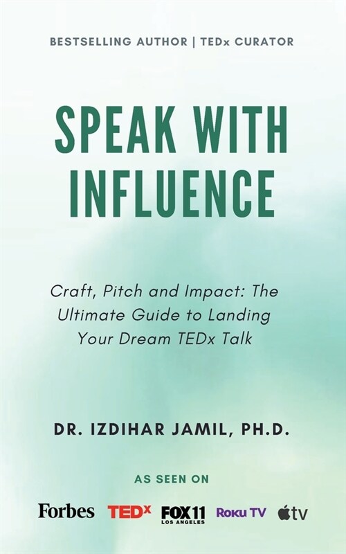 Speak With Influence. Craft, Pitch and Impact: Craft, Pitch and Impact: The Ultimate Guide to Landing Your Dream TEDx Talk (Paperback)