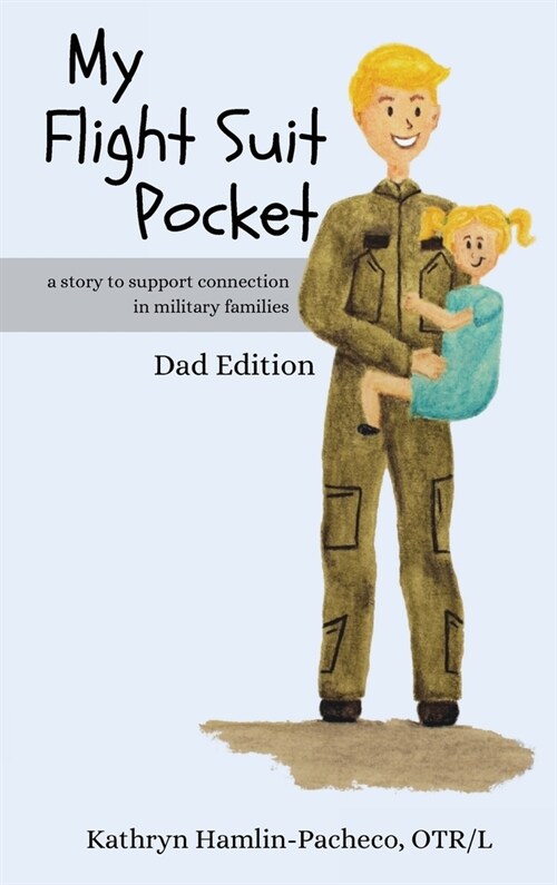 My Flight Suit Pocket, Dad Edition: A Story to Support Connection During Deployments, Dad Edition (Hardcover)