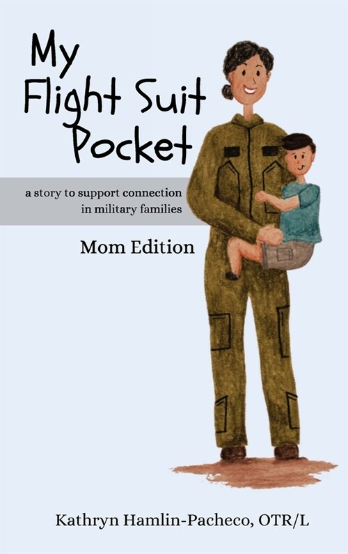 My Flight Suit Pocket, Mom Edition: A Story to Support Connection in Military Families: A Story To Support Connection in Military Families: A Story to (Hardcover)