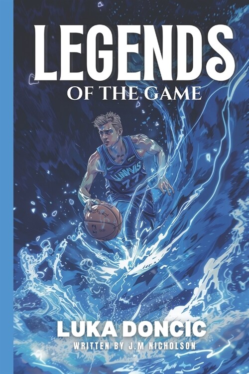 Legends of The Game: Luka Doncic Basketball Stars: The Slovenian Sensation: Luka Doncics Rise to NBA Greatness (Paperback)