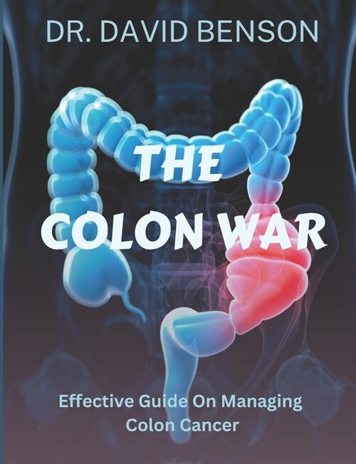 The Colon War: Effective Guide on Managing Colon Cancer (Paperback)