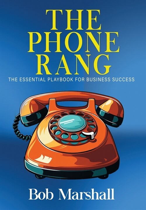 The Phone Rang: The Essential Playbook for Business Success (Hardcover)