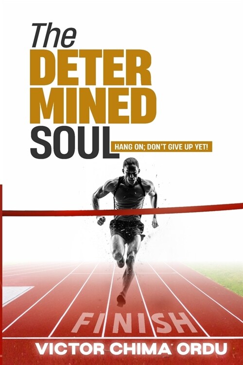 The Determined Soul: Hang on; Dont Give Up Yet! (Paperback)