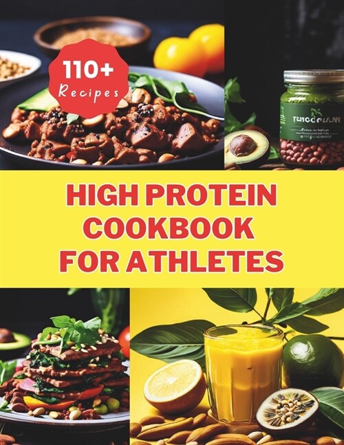 High Protein Cookbook for Athletes: 110+ Recipes Essential Nutrition for Vegan Athletes and Fitness Enthusiasts (Paperback)