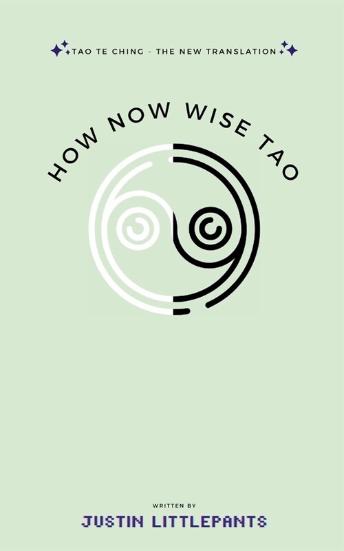 How Now Wise Tao: Tao Te Ching - The New Translation (Paperback)