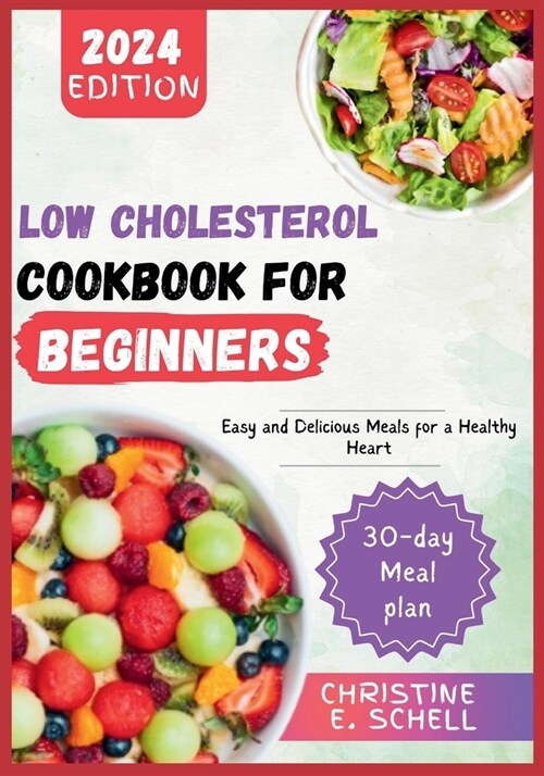 Low Cholesterol Cookbook for Beginners 2024: Easy and Delicious Meals for a Healthy Heart (Paperback)