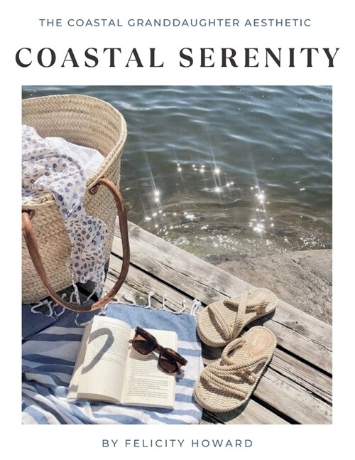 Coastal Serenity: The Timeless Elegance of Coastal Granddaughter Aesthetic: Coffee Table Book (Paperback)