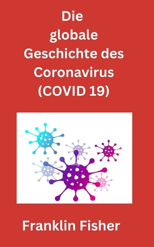 Die globale Geschichte des Coronavirus (COVID 19) (Paperback)