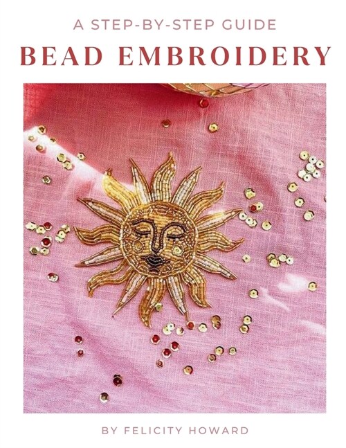 Bead Embroidery: A Step-by-Step Guide (Paperback)