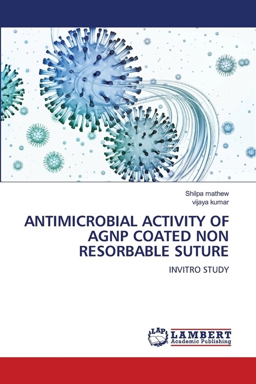 Antimicrobial Activity of Agnp Coated Non Resorbable Suture (Paperback)