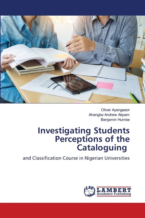 Investigating Students Perceptions of the Cataloguing (Paperback)