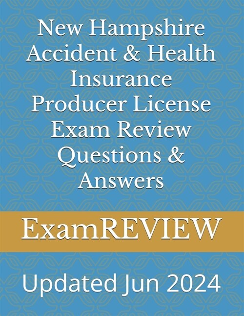 New Hampshire Accident & Health Insurance Producer License Exam Review Questions & Answers (Paperback)