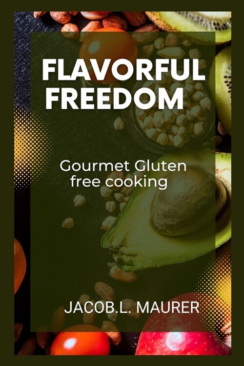 Flavorful Freedom: Gourmet Gluten-Free Cooking (Paperback)