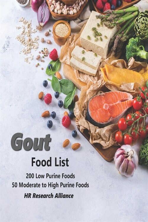 Gout Food List: 200 Low Purine Foods 50 Moderate to High Purine Foods (Paperback)