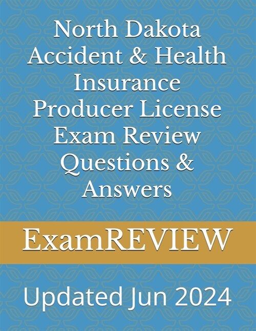 North Dakota Accident & Health Insurance Producer License Exam Review Questions & Answers (Paperback)