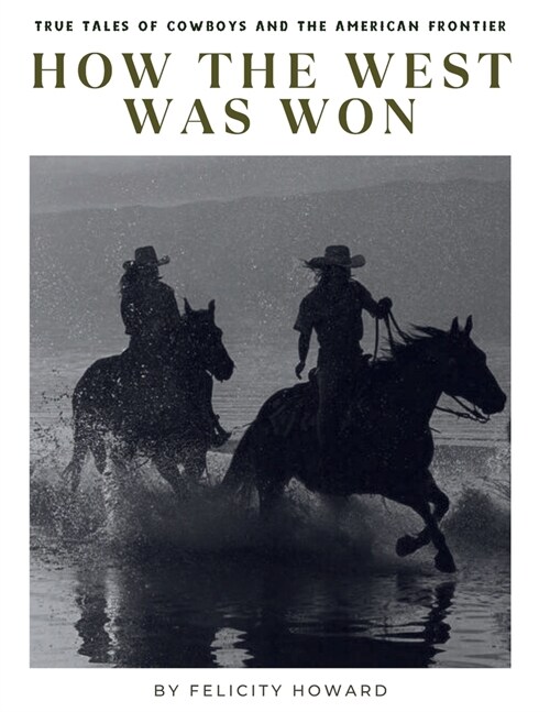 How the West Was Won: True Tales of Cowboys and the American Frontier: Coffee Table Book (Paperback)