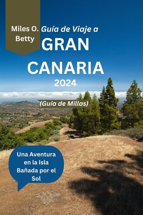 Gu? de Viaje a Gran Canaria 2024 (Gu? de Millas): Una Aventura en la Isla Ba?da por el Sol (Paperback)