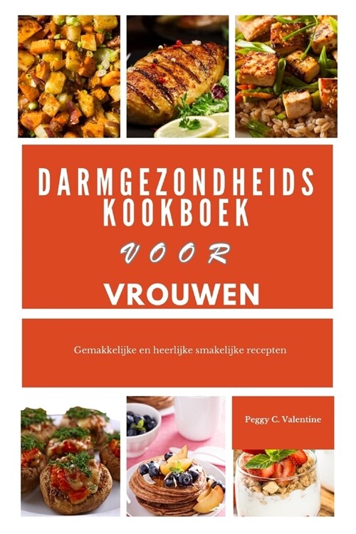 Darmgezondheidskookboek voor vrouwen: Gemakkelijke en heerlijke smakelijke recepten (Paperback)