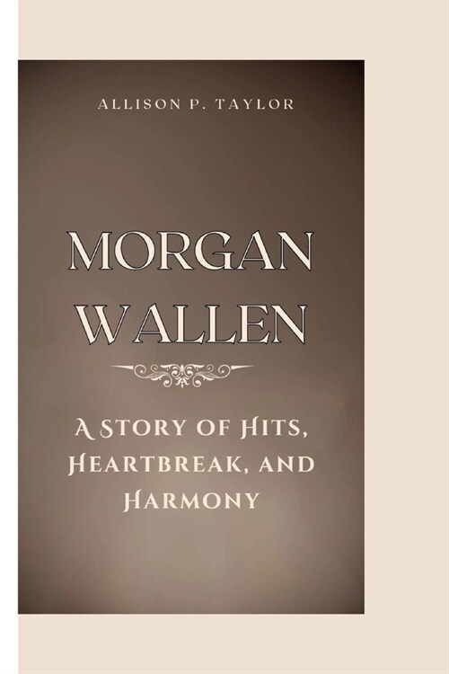 Morgan Wallen: A Story of Hits, Heartbreak, and Harmony (Paperback)