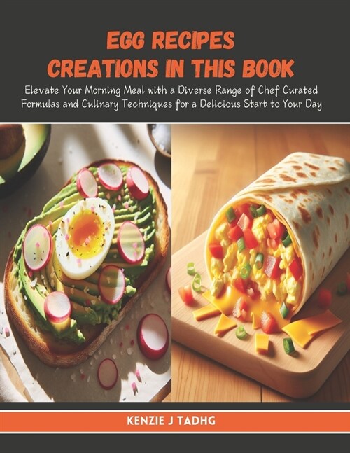 Egg Recipes Creations in this Book: Elevate Your Morning Meal with a Diverse Range of Chef Curated Formulas and Culinary Techniques for a Delicious St (Paperback)