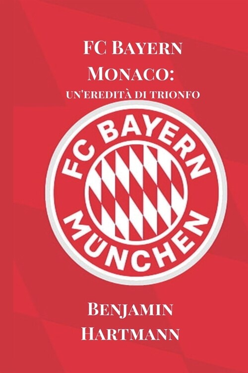 FC Bayern Monaco: uneredit?di trionfo (Paperback)