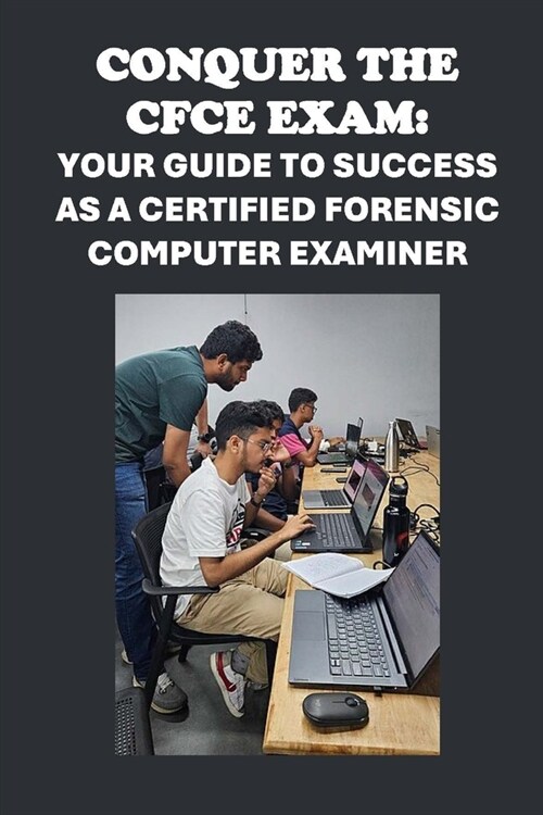 Conquer the CFCE Exam: Your Guide to Success as a Certified Forensic Computer Examiner (Paperback)