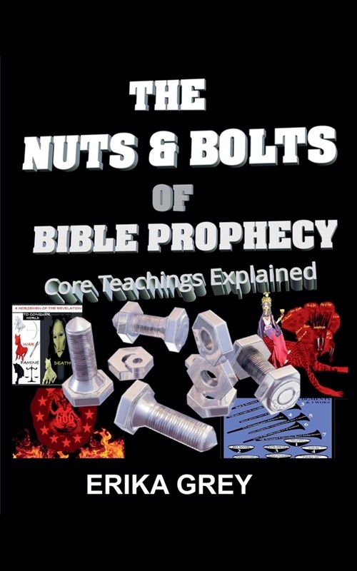 The Nuts and Bolts of Bible Prophecy: Core Teachings Explained (Paperback)