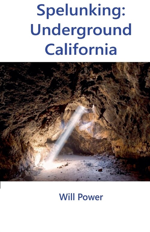Spelunking: Underground California (Paperback)