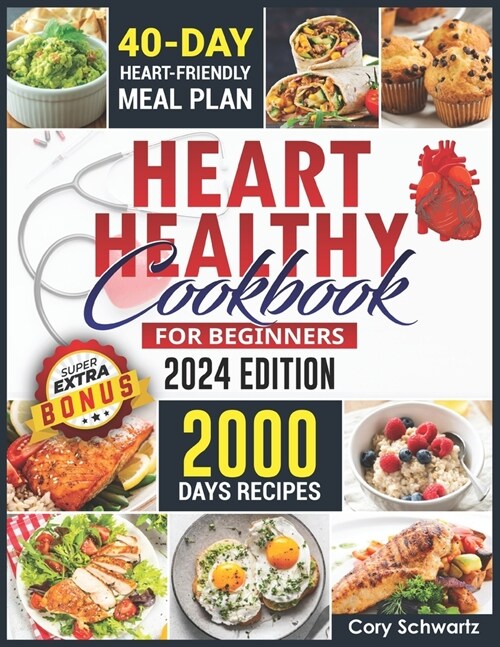 Heart Healthy Cookbook For Beginners: 2000 Days Easy, Delicious and Budget-Friendly Low Sodium and Low-Fat Recipes to Lower Your Blood Pressure and Ch (Paperback)