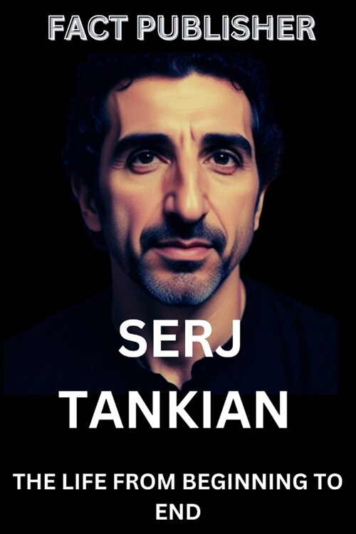 Serj Tankian: The Life from Beginning to End (Paperback)