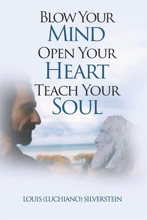 Blow Your Mind Open Your Heart Teach Your Soul (Paperback)