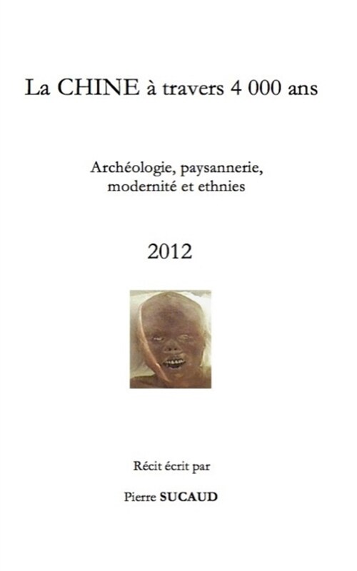 La CHINE ?travers 4 000 ans - Arch?logie, paysannerie, modernit?et ethnies (Paperback)