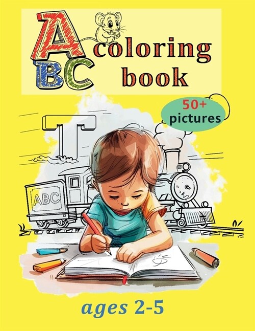 ABC Coloring Book: My First 50+ Shapes, Animals, Vehicles, and Toys Letters of the alphabet and Funny pictures for Boys and Girls Ages 2- (Paperback)