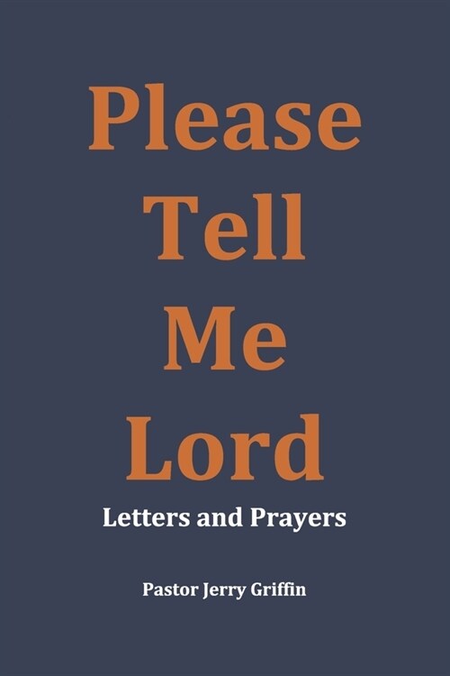 Please Tell Me Lord: Letters and Prayers (Paperback)