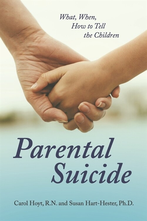 Parental Suicide: What, When, How to Tell the Children (Paperback)