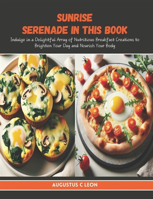 Sunrise Serenade in this Book: Indulge in a Delightful Array of Nutritious Breakfast Creations to Brighten Your Day and Nourish Your Body (Paperback)