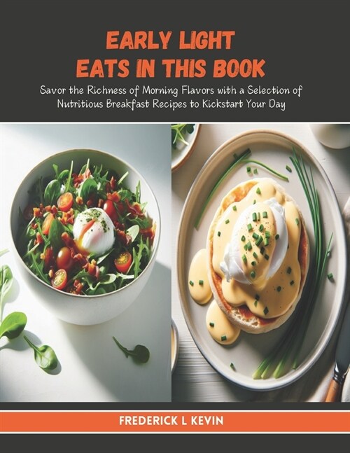 Early Light Eats in this Book: Savor the Richness of Morning Flavors with a Selection of Nutritious Breakfast Recipes to Kickstart Your Day (Paperback)