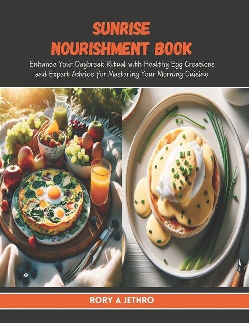 Sunrise Nourishment Book: Enhance Your Daybreak Ritual with Healthy Egg Creations and Expert Advice for Mastering Your Morning Cuisine (Paperback)