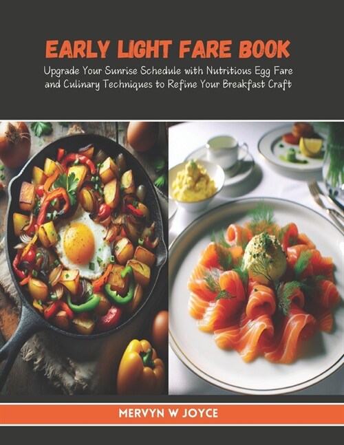 Early Light Fare Book: Upgrade Your Sunrise Schedule with Nutritious Egg Fare and Culinary Techniques to Refine Your Breakfast Craft (Paperback)