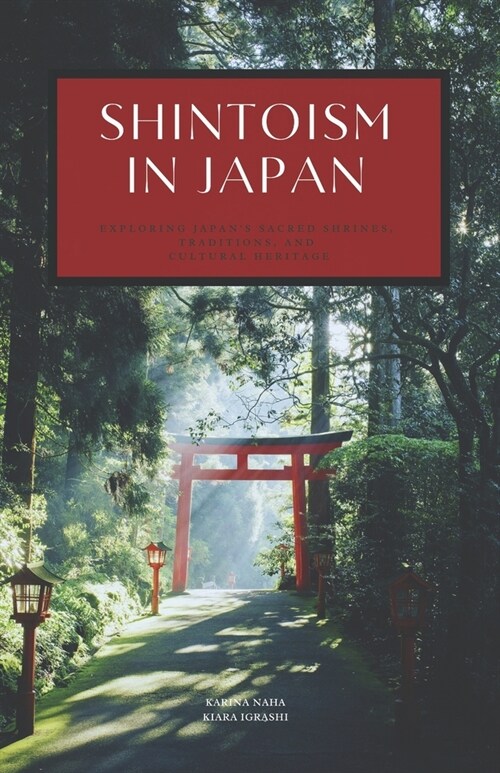 Shintoism in Japan: Exploring Japans Sacred Shrines, Traditions, and Cultural Heritage (Paperback)